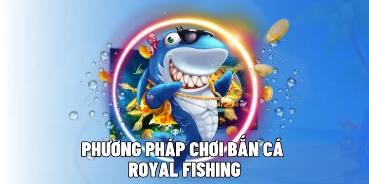 Hướng Dẫn Chơi Bắn Cá Royal Fishing Tại 988Bet Thắng Lớn Mỗi Ngày